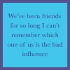 Bad Influence Coaster-Drinks On Me Coasters Best