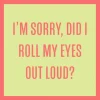 Did I Roll My Eyes? Coaster-drinksonmecoasters Hot